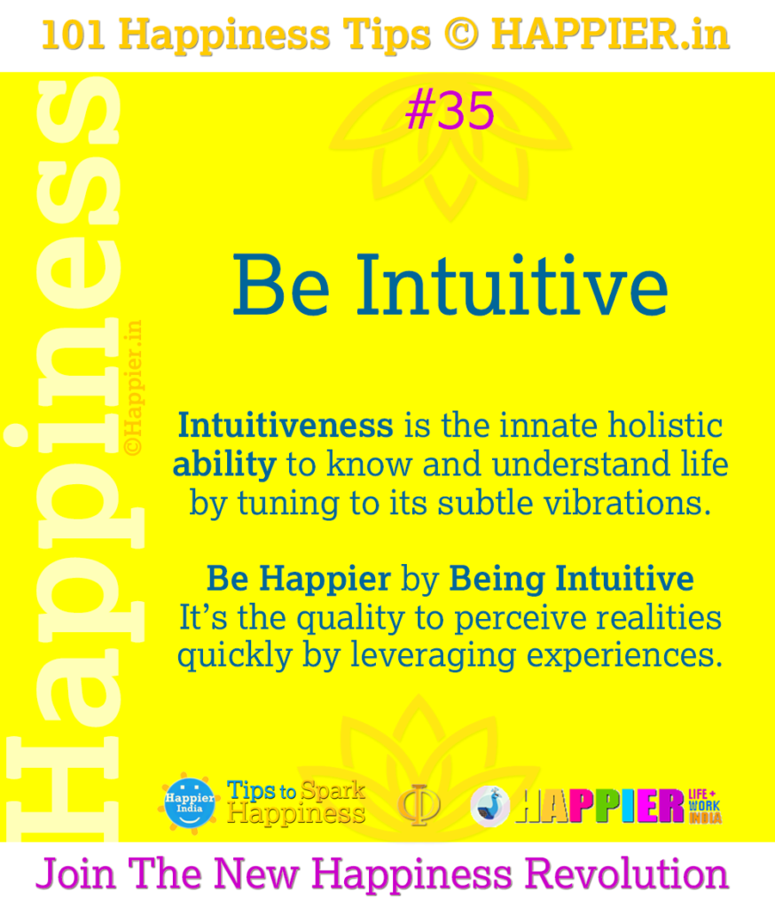 Be Intuitive | 101 Happiness Tips to Spark Permanent Happiness In Life & Work