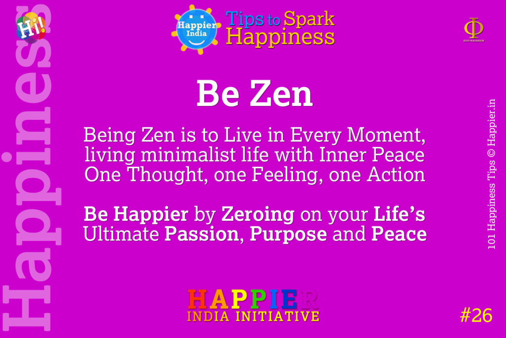 Be Zen | Happiness Tip#26 to Spark Permanent Happiness in Life & Work