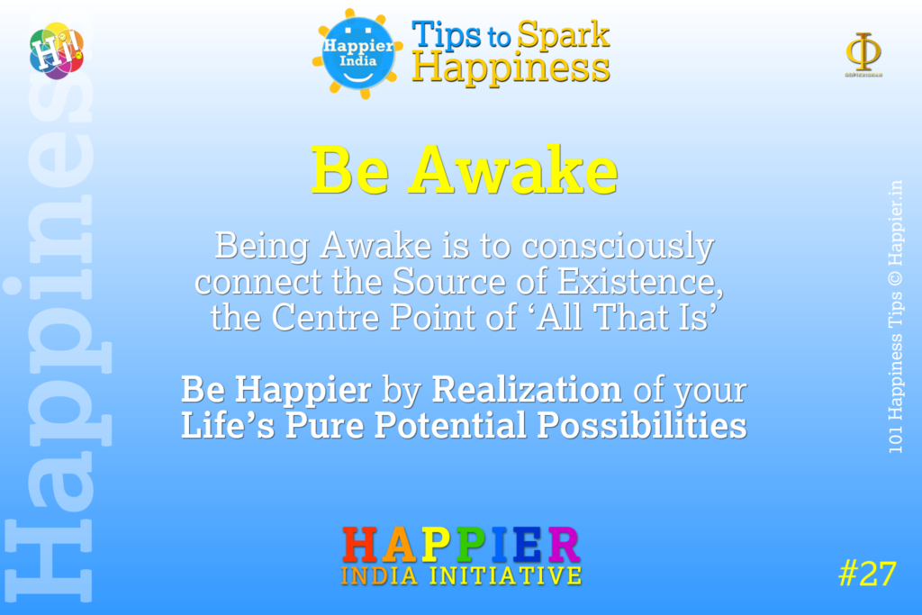 Be Awake | Happiness Tip#27 to Spark Happiness in Life & Work