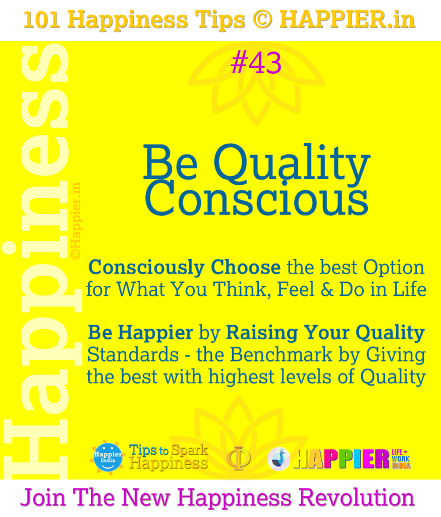 Be Quality Conscious | 101 Happiness Tips to Spark Happiness in Life & Work