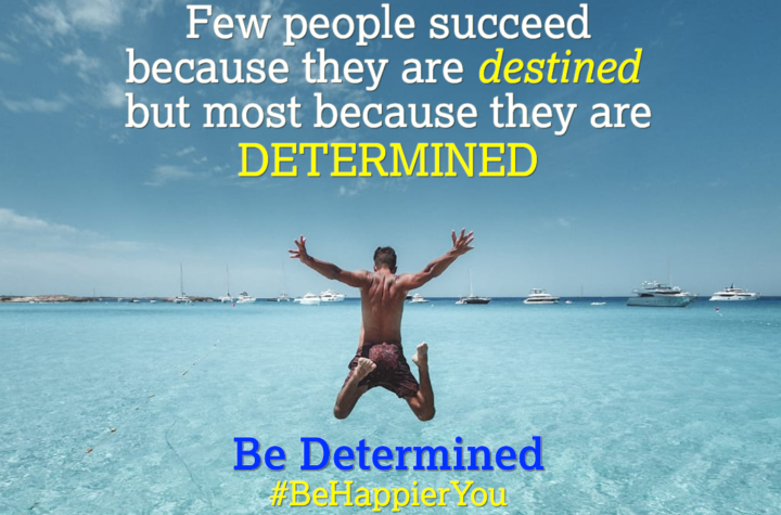 Be Determined | 101 Happiness Tips to Spark Permanent Happiness in Life & Work. Know and Learn more at HAPPIER INDIA https://Happier.in