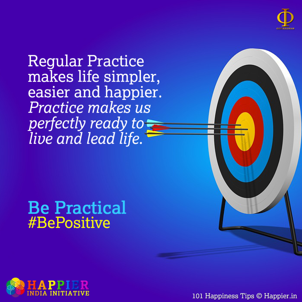 Be Practical | Happiness Tip#68 to Spark Permanent Happiness in Life and work. Know and learn more at HAPPIER INDIA