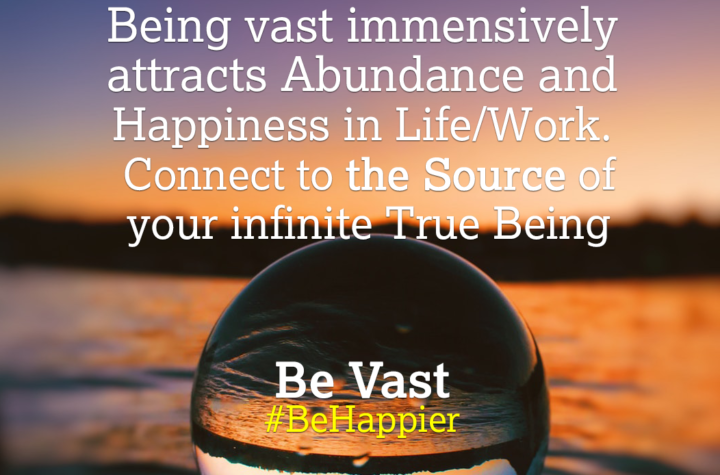 Be Vast | Happiness Tip #74 to Spark Abundance & Happiness in Life & Work. Know more at HAPPIER INDIA.