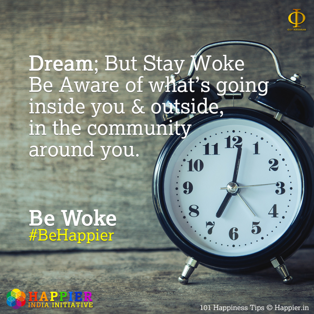 Be Woke | 101 Happiness Tips to Spark Permanent Happiness in Life & Work. Know and Learn more at HAPPIER INDIA