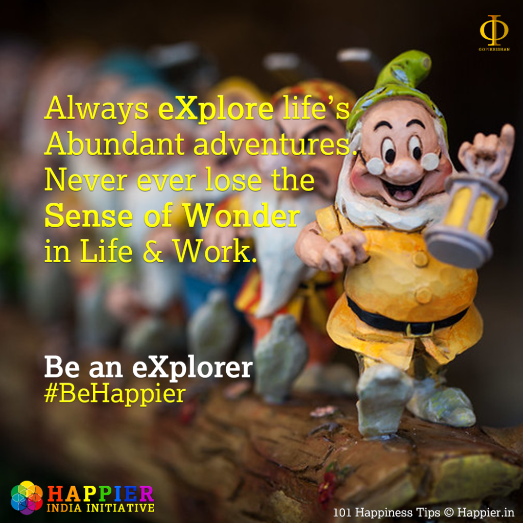 Be an eXplorer | Happiness Tip #76 to Spark Permanent Happiness in Life & Work. Know and Learn more at HAPPIER INDIA