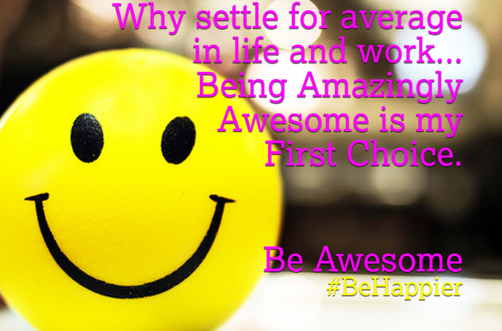 Be Awesome | Happiness Tip #79 to Spark Permanent Happiness in Life & Work. Know and learn more at HAPPIER INDIA.