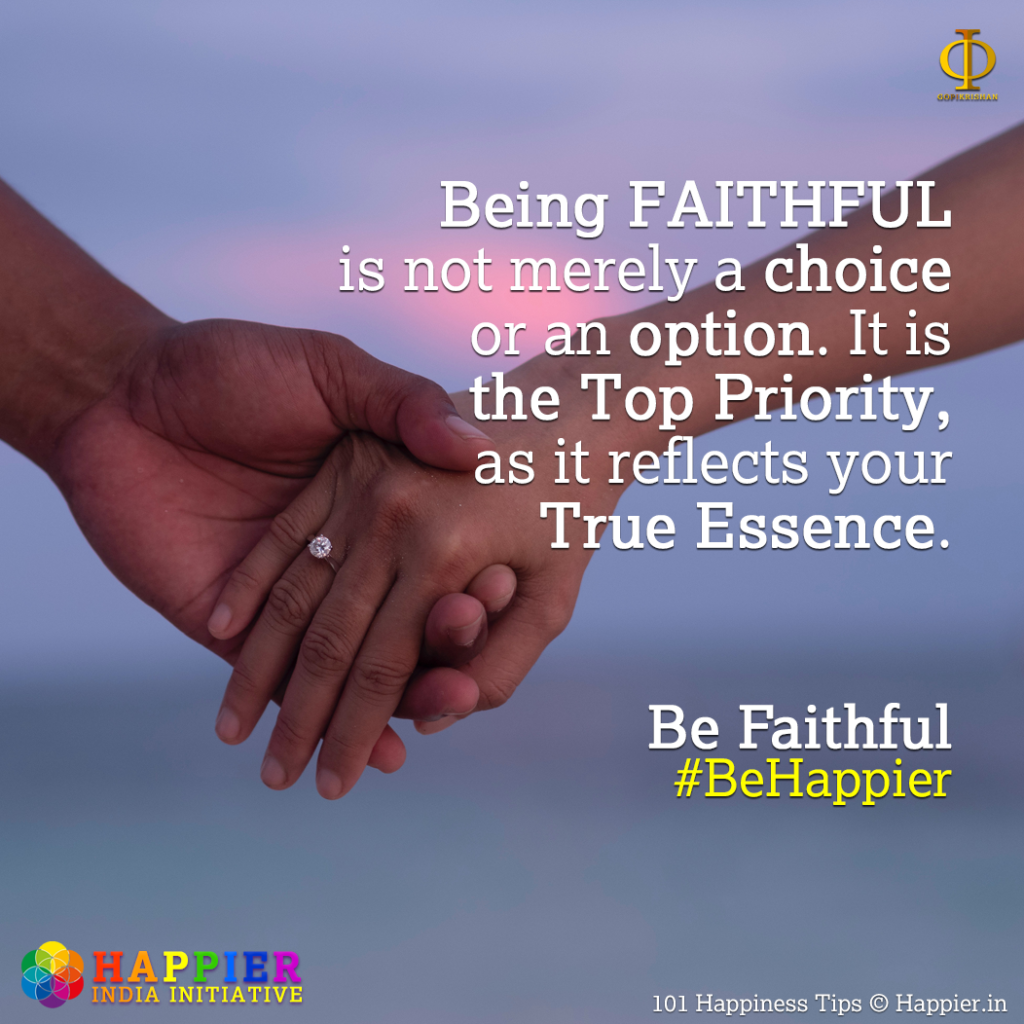 Be Faithful | Happiness Tip #84 to Spark Permanent Happiness in Life & Work. Know & Learn more at HAPPIER INDIA