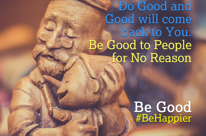 Be Good | Happiness Tip #85 to Spark Permanent Happiness in Life and Work. Know & Learn more at HAPPIER INDIA