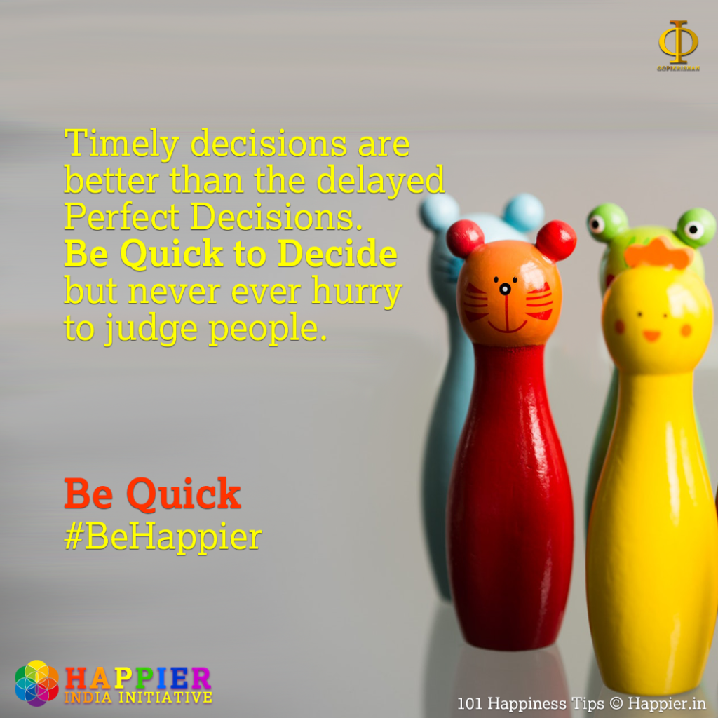 Be Quick | Happiness Tip #95 to Spark Permanent Happiness in Life & Work. Know and Learn more at HAPPIER INDIA