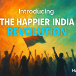 Happier India Revolution: Redefine Happiness, Become a Catalyst
